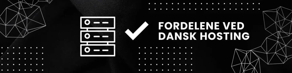 Fordelene ved dansk hosting